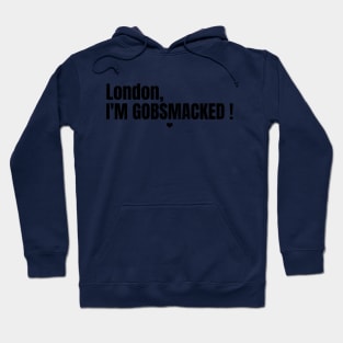 London, I'M GOBSMACKED ! Hoodie